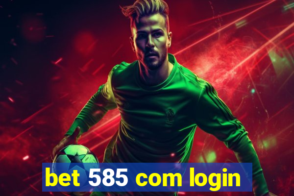bet 585 com login